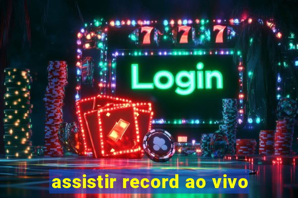 assistir record ao vivo